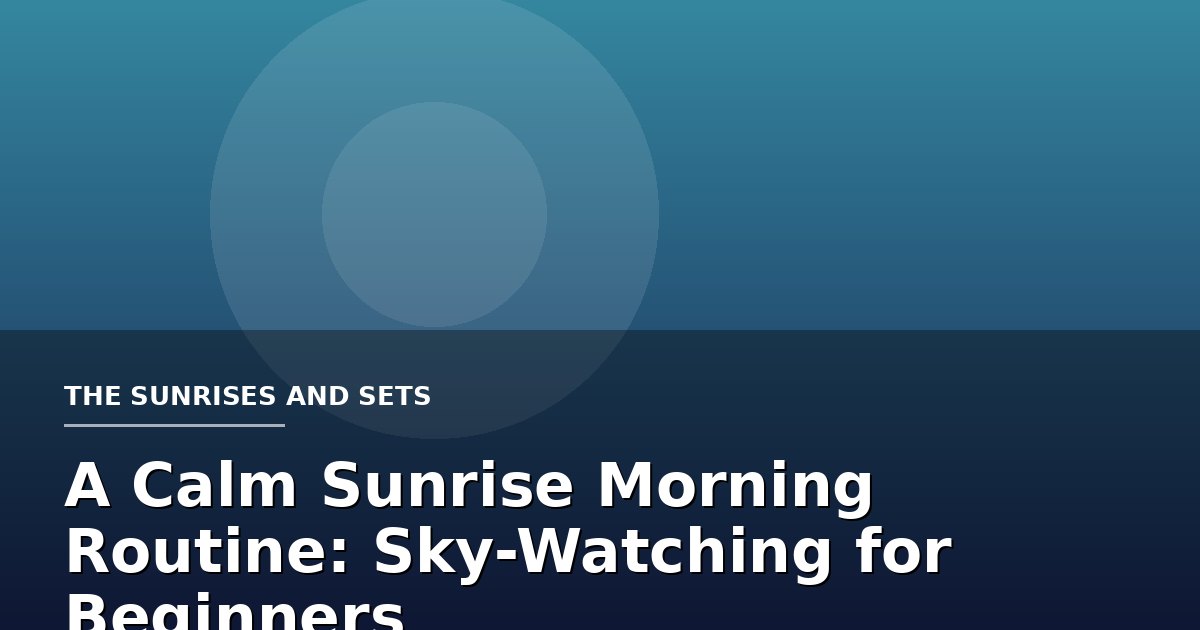 A Calm Sunrise Morning Routine: Sky-Watching for Beginners