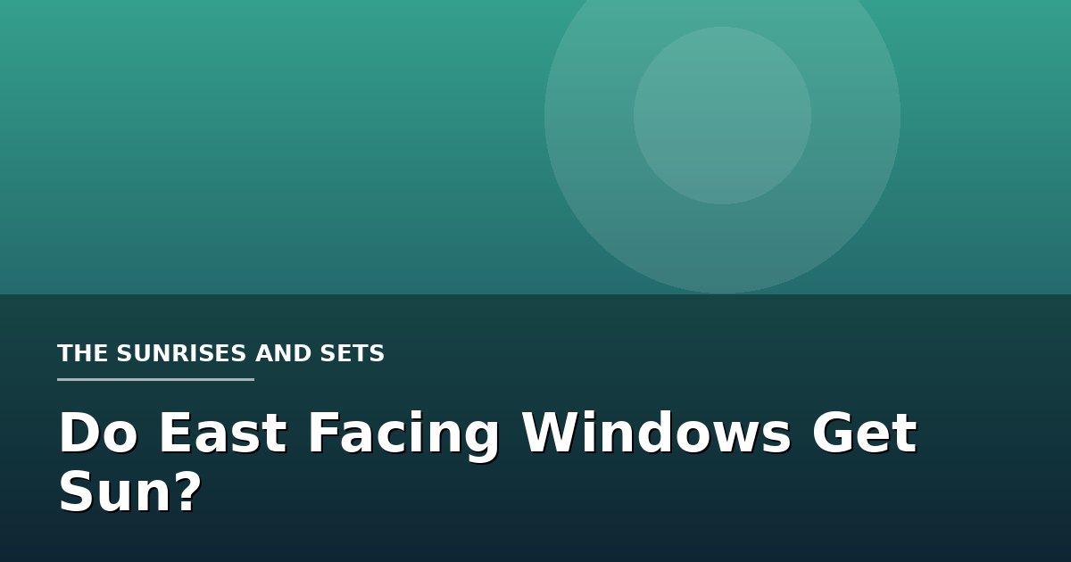 Do East Facing Windows Get Sun?