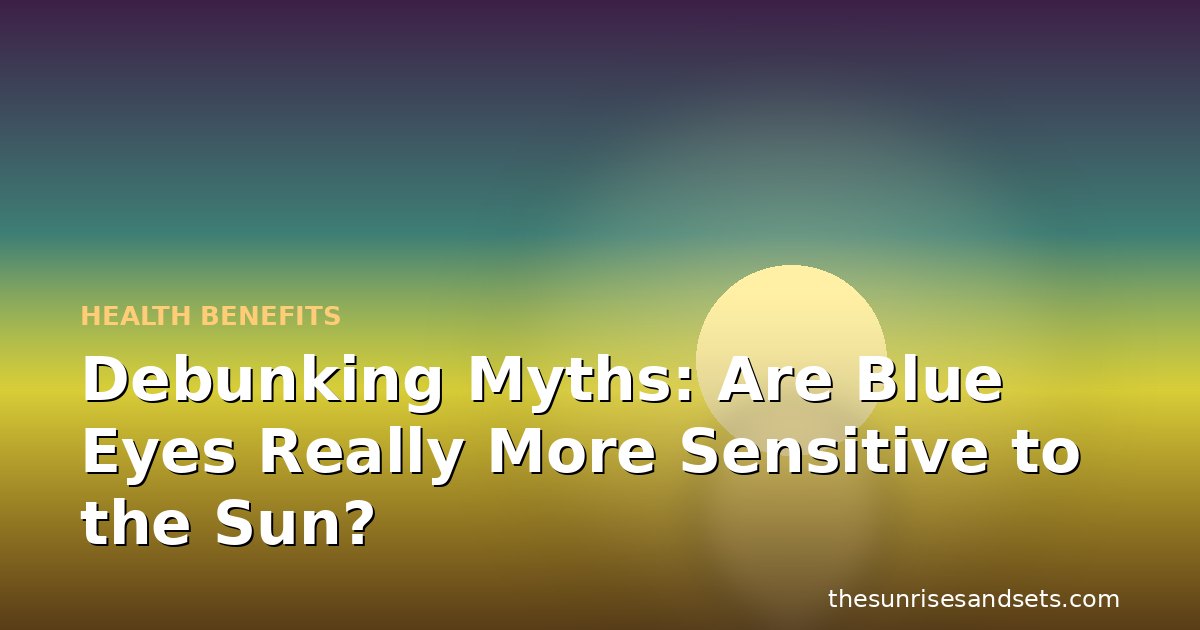Debunking Myths: Are Blue Eyes Really More Sensitive to the Sun?