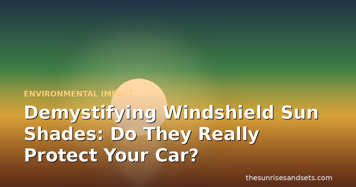 Demystifying Windshield Sun Shades: Do They Really Protect Your Car?