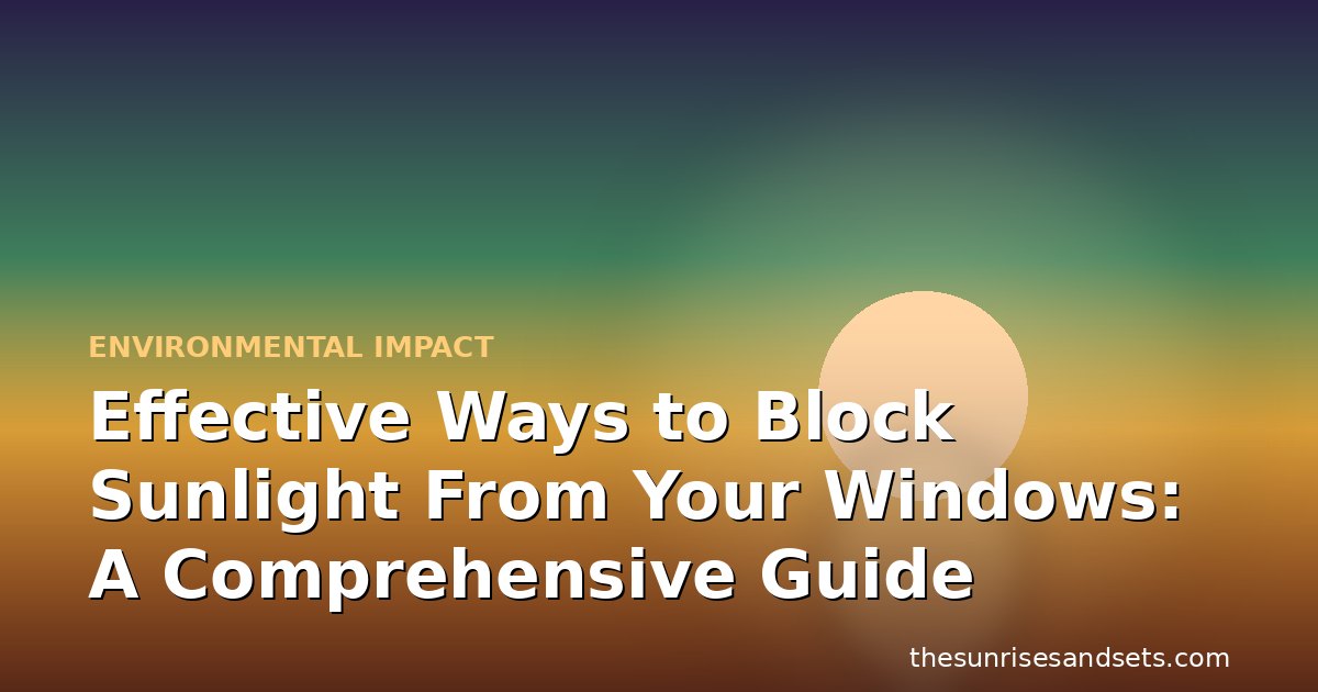 Effective Ways to Block Sunlight From Your Windows: A Comprehensive Guide