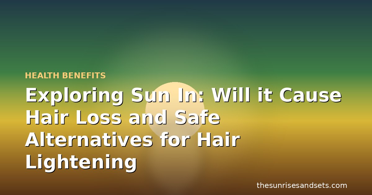 Exploring Sun In: Will it Cause Hair Loss and Safe Alternatives for Hair Lightening