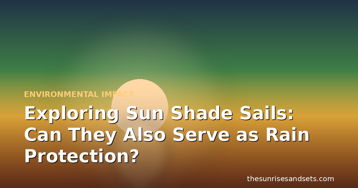 Exploring Sun Shade Sails: Can They Also Serve as Rain Protection?