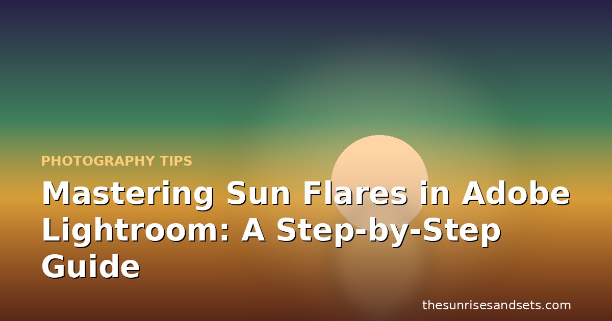 Mastering Sun Flares in Adobe Lightroom: A Step-by-Step Guide