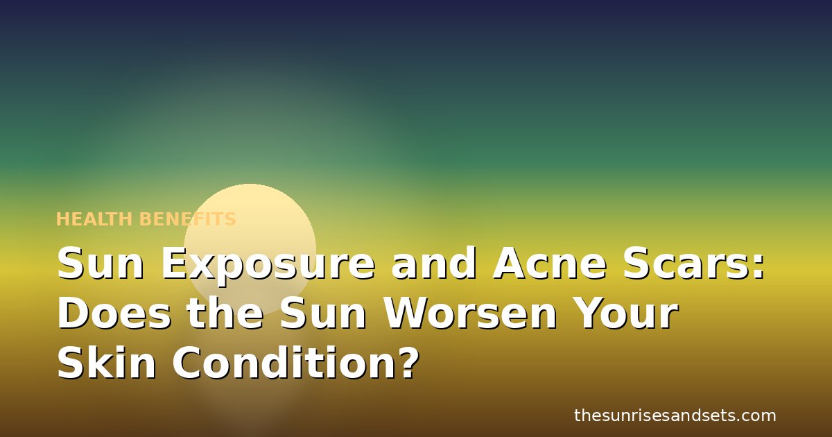 Sun Exposure and Acne Scars: Does the Sun Worsen Your Skin Condition?