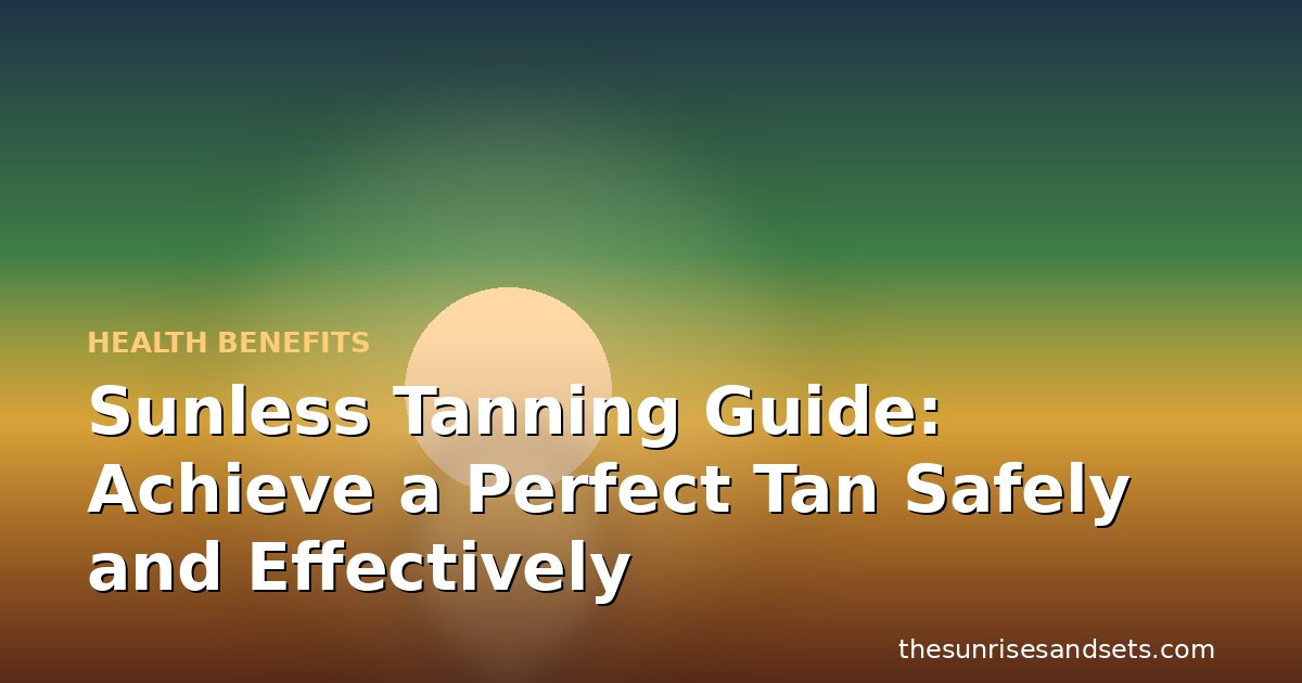 Sunless Tanning Guide: Achieve a Perfect Tan Safely and Effectively
