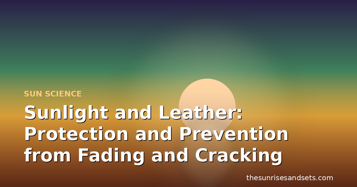 Sunlight and Leather: Protection and Prevention from Fading and Cracking