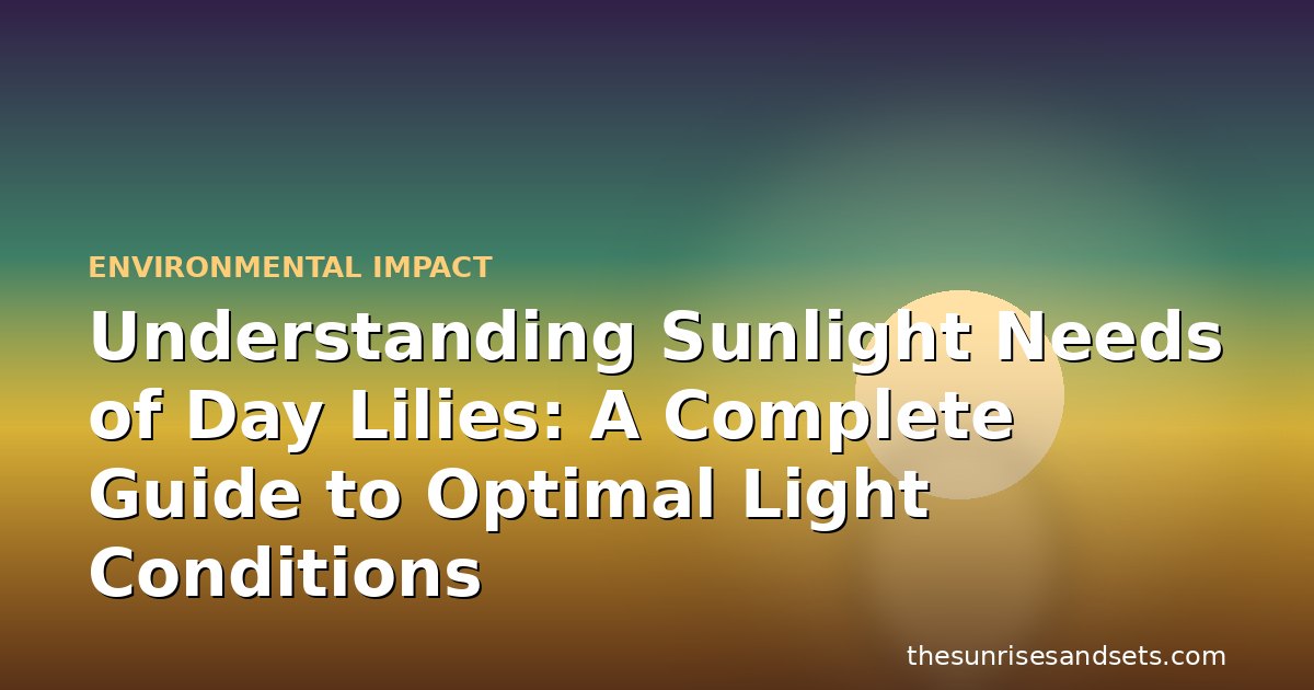 Understanding Sunlight Needs of Day Lilies: A Complete Guide to Optimal Light Conditions