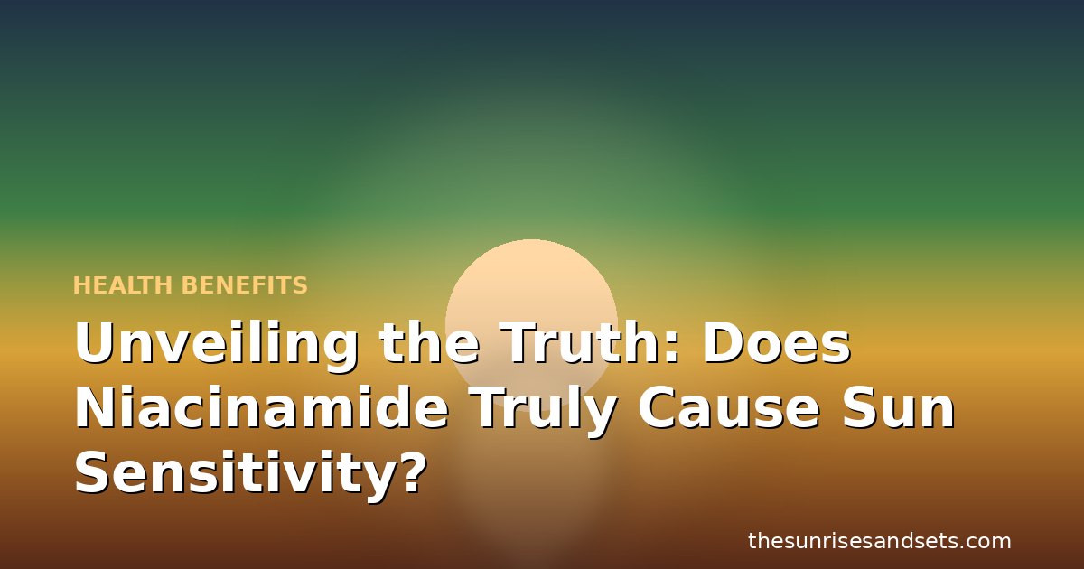 Unveiling the Truth: Does Niacinamide Truly Cause Sun Sensitivity?